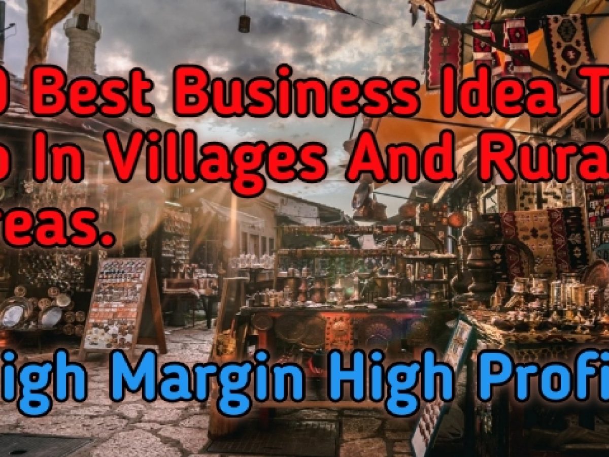 Which type of business is best to start in village 30 Best Business Ideas In Villages And Rural Areas In 2020